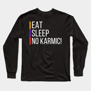 Eat Sleep NO KARMIC Long Sleeve T-Shirt